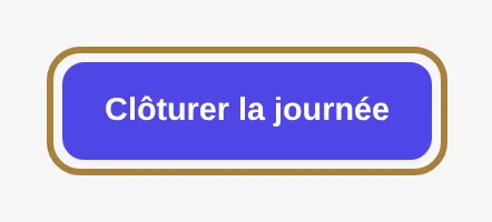 Clôturer la journée.
