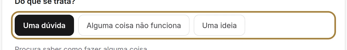 Diga primeiro do que se trata: dúvida, problema, ideia.